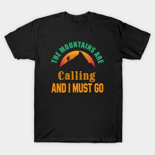 The Mountains Are Calling And I Must Go - Quote the mountains are calling and i must go T-Shirt